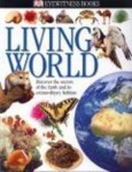 Living World: Discover the Secrets of the Earth and Its Extraordinary Habitats (Eyewitness Books)