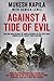 Against a Tide of Evil: How One Man Became the Whistleblower to the First Mass Murder Of the Twenty-First Century