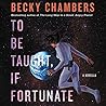 To Be Taught, If Fortunate by Becky Chambers