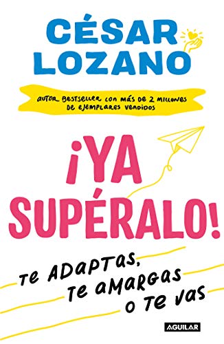 ¡Ya supéralo!: Te adaptas, te amargas o te vas (Kindle Edition)