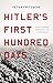 Hitler's First Hundred Days: When Germans Embraced the Third Reich