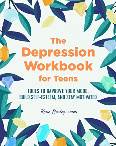 The Depression Workbook for Teens: Tools to Improve Your Mood, Build Self-Esteem, and Stay Motivated (Kindle Edition)
