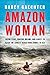 Amazon Woman: Facing Fears, Chasing Dreams, and a Quest to Kayak the World's Largest River from Source to Sea