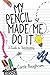 My Pencil Made Me Do It