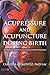 Acupressure and Acupuncture during Birth by Claudia Citkovitz