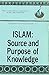Islam: Source and Purpose of Knowledge (Islamization of K)