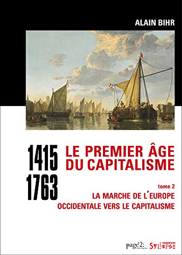Le premier âge du capitalisme (1415-1763) tome 2: La marche de l'Europe occidentale vers le capitalisme (Histoire : Enjeux et Débats)