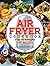 AIR FRYER COOKBOOK: The Best Collection of Air Fryer Recipes For Your Home