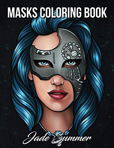 Masks Coloring Book: An Adult Coloring Book with Animal Masks, Flower Masks, Fantasy Masks, Steampunk Masks, and More! (Paperback)