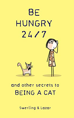 Be Hungry 24/7: and other secrets to being a cat (Kindle Edition)