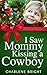 I Saw Mommy Kissing a Cowboy by Charlene Bright