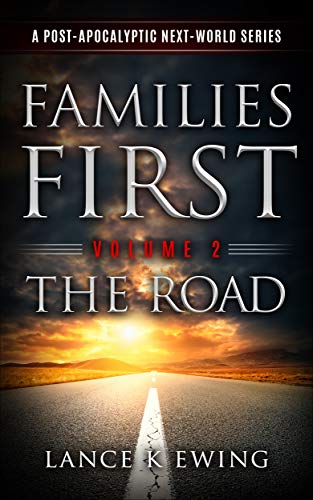 Families First: A Post-Apocalyptic Next-World Series Volume 2 The Road (Kindle Edition)