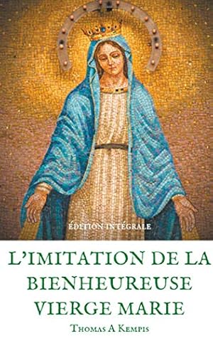 L'imitation de la bienheureuse Vierge Marie: Spiritualité et Guérison par la Prière en la mère de Dieu (Éveil à la foi t. 3)