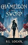 The Chameleon with a Sword by B.L. Logan