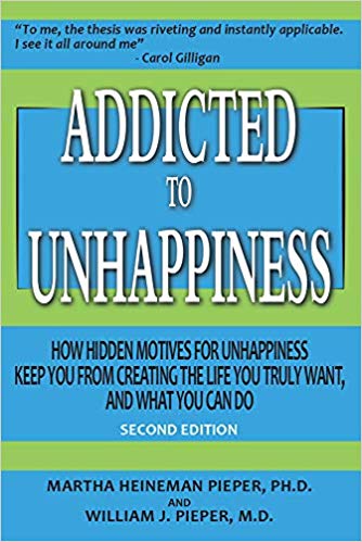 Addicted to Unhappiness: How Hidden Motives for Unhappiness Keep You from Creating the Life You Truly Want, And What You Can Do (Paperback)