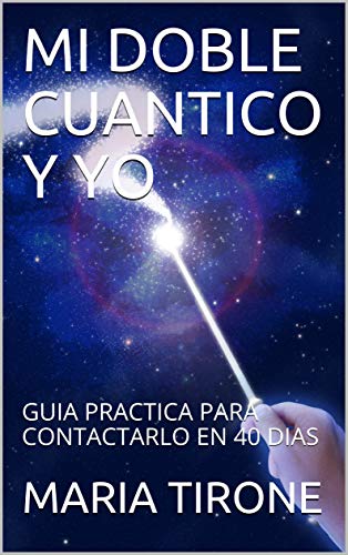 MI DOBLE CUANTICO Y YO: GUIA PRACTICA PARA CONTACTARLO EN 40 DIAS (VIDA EN ARMONIA nº 6)