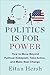 Politics Is for Power: How to Move Beyond Political Hobbyism, Take Action, and Make Real Change