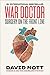 War Doctor Surgery on the Front Line by David Nott War Doctor Surgery on the Front Line by David Nott