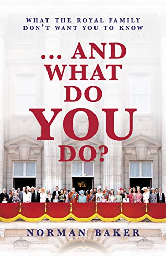 … And What Do You Do?: What The Royal Family Don't Want You To Know (Kindle Edition)