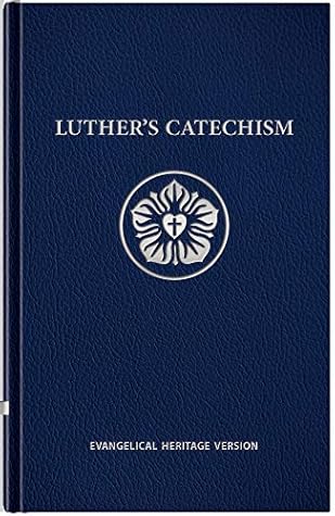 Luther's Catechism: Evangelical Heritage Version