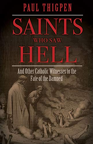 Saints Who Saw Hell: And Other Catholic Witnesses to the Fate of the Damned (Kindle Edition)