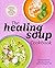 The Healing Soup Cookbook: ...