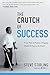 The Crutch of Success: From...