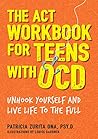 The ACT Workbook for Teens with OCD: Unhook Yourself and Live Life to the Full
