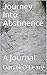 Journey Into Abstinence: A ...