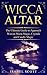 Wicca Altar: The Ultimate Guide to Approach Wiccan Moon Magic, Crystals and Candle Magic (Wiccan World Book 3)