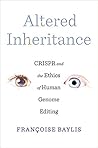 Altered Inheritance: CRISPR and the Ethics of Human Genome Editing