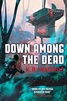 Down Among the Dead by K.B. Wagers