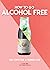 How to Go Alcohol Free: 100 Tips for a Sober Life