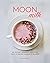 Moon Milk: 55 Plant-Based R...