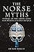 The Norse Myths: Stories of The Norse Gods and Heroes Vividly Retold