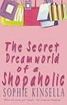 The Secret Dreamworld of a Shopaholic by Sophie Kinsella