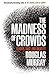 The Madness of Crowds by Douglas Murray