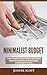 Minimalist Budget: Save Money, Avoid Compulsive Spending, Learn Practical and Simple Budgeting Strategies, Money Management Skills, & Declutter Your Financial Life Using Minimalism Tools & Essentials