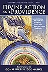 Divine Action and Providence: Explorations in Constructive Dogmatics (Los Angeles Theology Conference Series)