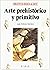 Arte prehistorico y primitivo/ Prehistoric and primitive art (Spanish Edition)