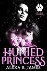 Hunted Princess by Alexa B. James