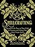 Spellcrafting: Strengthen the Power of Your Craft by Creating and Casting Your Own Unique Spells