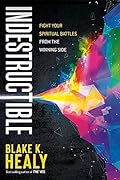 Indestructible: Fight Your Spiritual Battles From the Winning Side