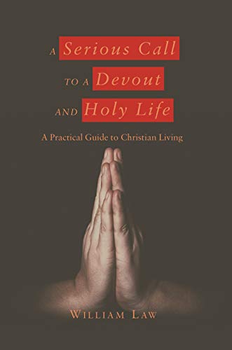 A Serious Call to a Devout and Holy Life: A Practical Guide to Christian Living