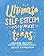 The Ultimate Self-Esteem Workbook for Teens: Overcome Insecurity, Defeat Your Inner Critic, and Live Confidently