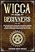 Wicca for Beginners: The Ul...