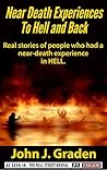Near Death Experiences to Hell and Back: Stories of people who had a near-death experience in hell (Near-Death Experiences Book 3) Near Death Experiences to Hell and Back: Stories of people who had a near-death experience in hell (Near-Death Experiences Book 3)