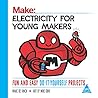Make: Electricity for Young Makers - Fun and Easy Do-It-Yourself Projects