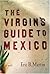The Virgin's Guide to Mexico by Eric B. Martin