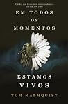 Em todos os momentos estamos vivos by Tom Malmquist